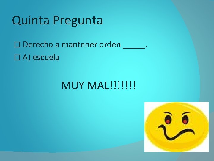 Quinta Pregunta � Derecho a mantener orden _____. � A) escuela MUY MAL!!!!!!! 