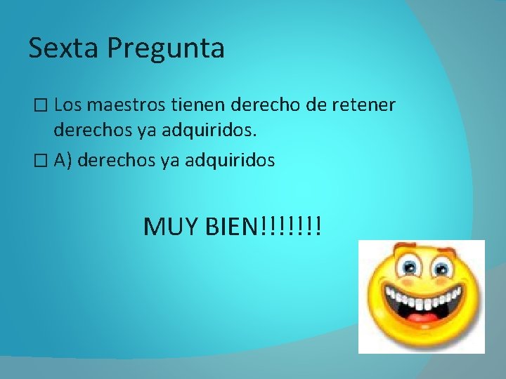 Sexta Pregunta � Los maestros tienen derecho de retener derechos ya adquiridos. � A)