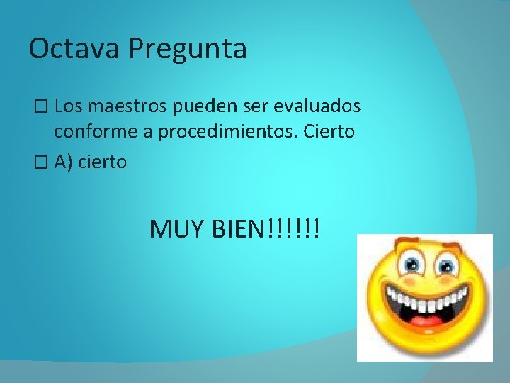 Octava Pregunta � Los maestros pueden ser evaluados conforme a procedimientos. Cierto � A)