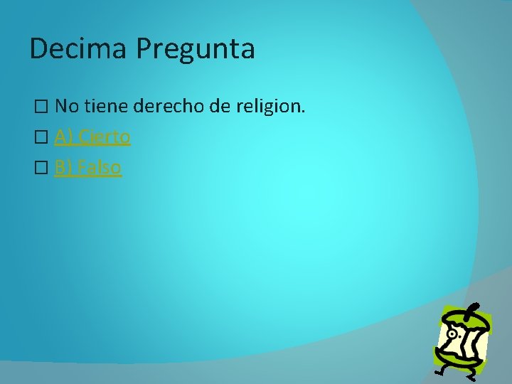 Decima Pregunta � No tiene derecho de religion. � A) Cierto � B) Falso