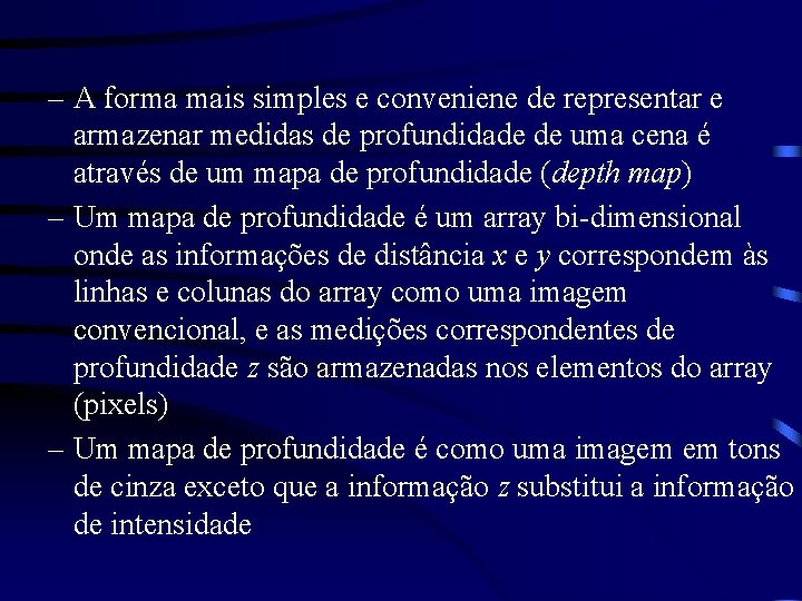 – A forma mais simples e conveniene de representar e armazenar medidas de profundidade