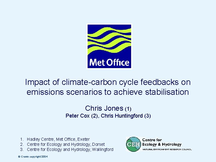 Impact of climate-carbon cycle feedbacks on emissions scenarios to achieve stabilisation Chris Jones (1)