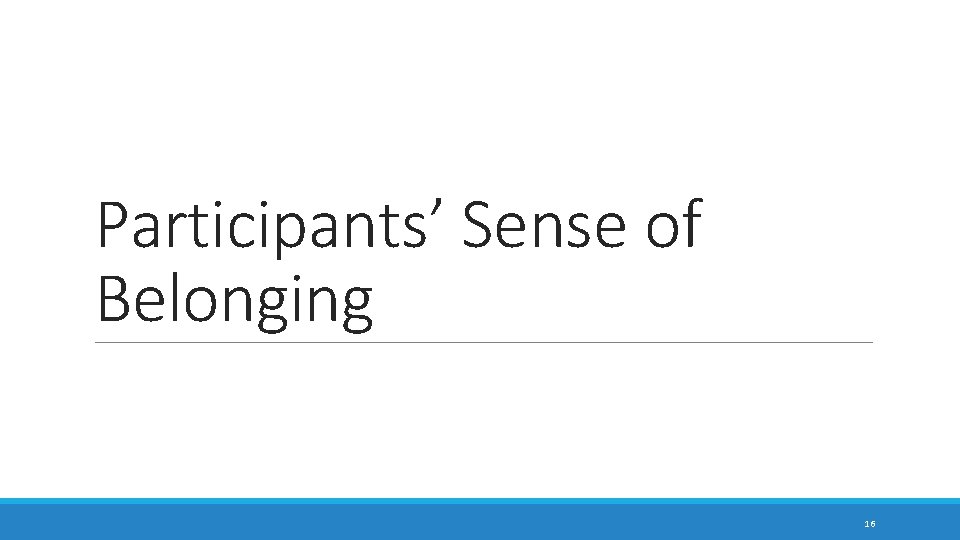 Participants’ Sense of Belonging 16 Participants’ Sense of Belonging 16
