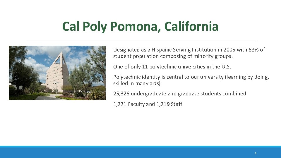 Cal Poly Pomona, California Designated as a Hispanic Serving Institution in 2005 with 68% Cal Poly Pomona, California Designated as a Hispanic Serving Institution in 2005 with 68%