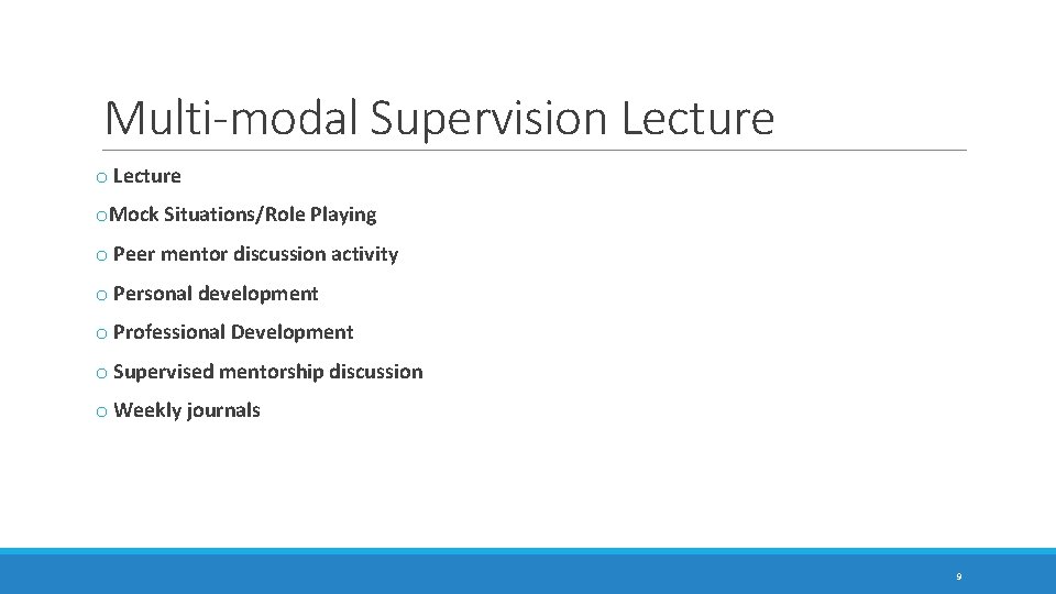 Multi-modal Supervision Lecture o. Mock Situations/Role Playing o Peer mentor discussion activity o Personal Multi-modal Supervision Lecture o. Mock Situations/Role Playing o Peer mentor discussion activity o Personal