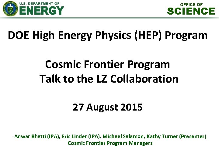 OFFICE OF SCIENCE DOE High Energy Physics (HEP) Program Cosmic Frontier Program Talk to