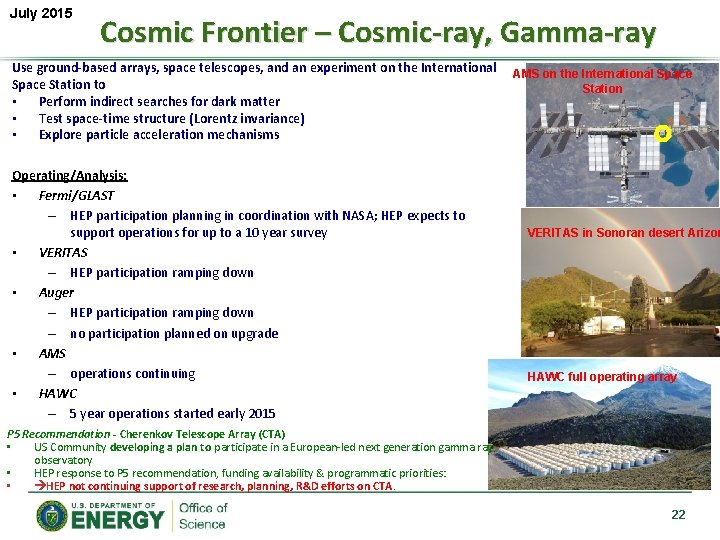 July 2015 Cosmic Frontier – Cosmic-ray, Gamma-ray Use ground-based arrays, space telescopes, and an