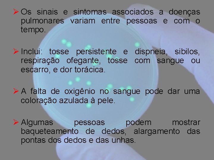 Ø Os sinais e sintomas associados a doenças pulmonares variam entre pessoas e com