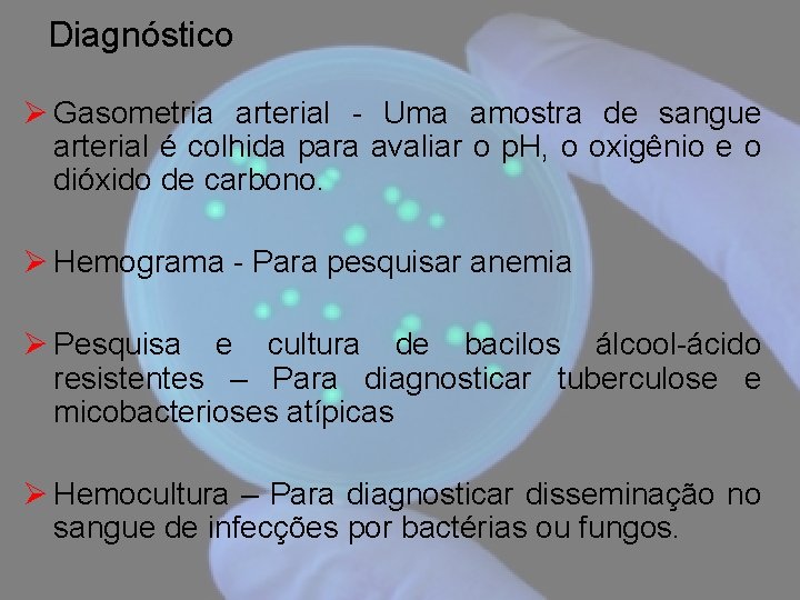 Diagnóstico Ø Gasometria arterial - Uma amostra de sangue arterial é colhida para avaliar