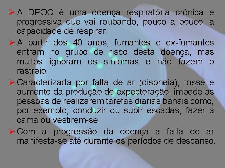 Ø A DPOC é uma doença respiratória crónica e progressiva que vai roubando, pouco