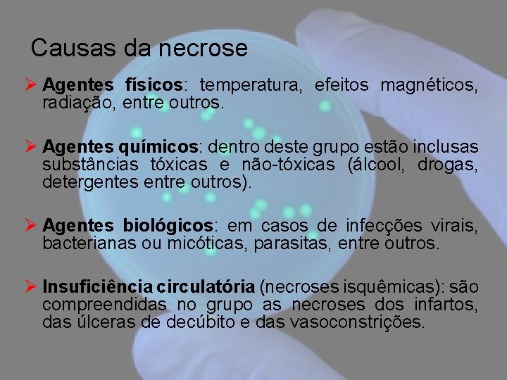 Causas da necrose Ø Agentes físicos: temperatura, efeitos magnéticos, radiação, entre outros. Ø Agentes