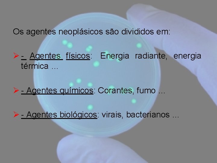 Os agentes neoplásicos são divididos em: Ø - Agentes físicos: Energia radiante, energia térmica