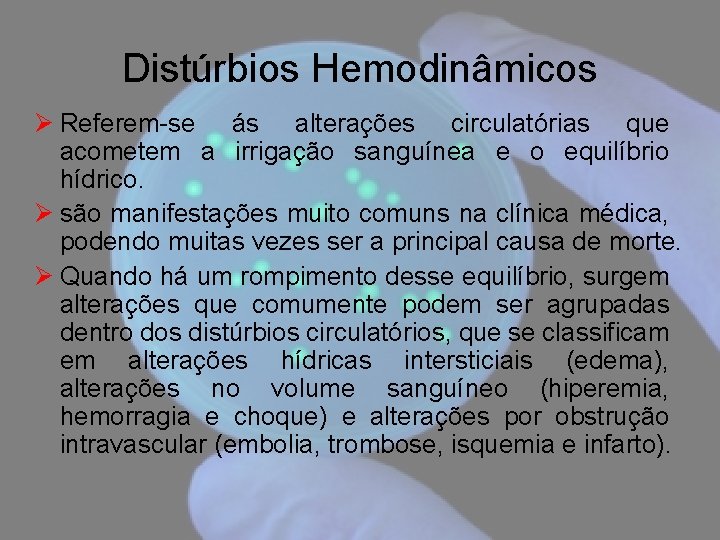 Distúrbios Hemodinâmicos Ø Referem-se ás alterações circulatórias que acometem a irrigação sanguínea e o