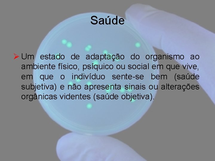 Saúde Ø Um estado de adaptação do organismo ao ambiente físico, psíquico ou social