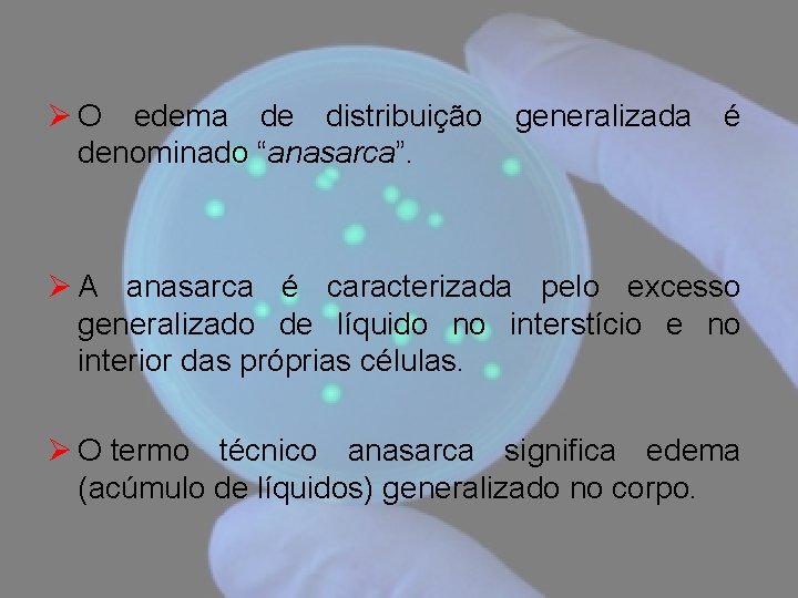 Ø O edema de distribuição denominado “anasarca”. generalizada é Ø A anasarca é caracterizada