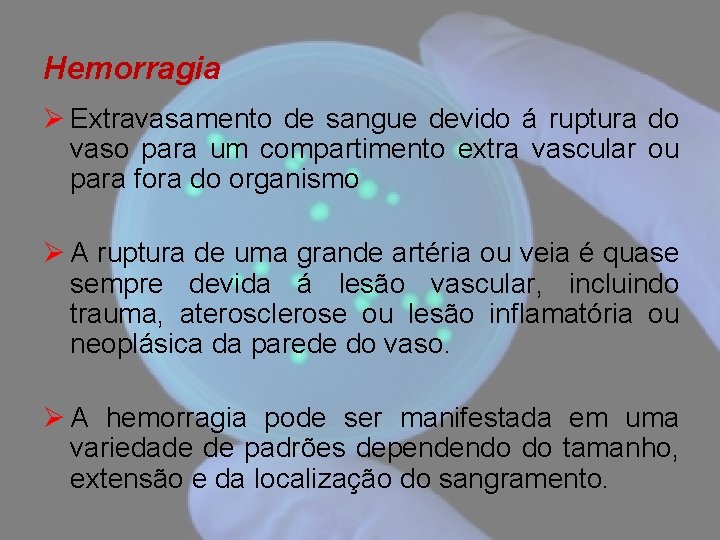 Hemorragia Ø Extravasamento de sangue devido á ruptura do vaso para um compartimento extra