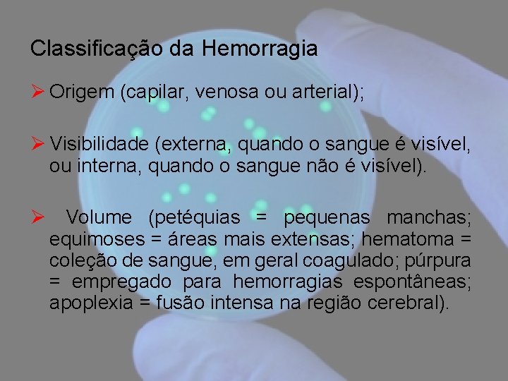 Classificação da Hemorragia Ø Origem (capilar, venosa ou arterial); Ø Visibilidade (externa, quando o