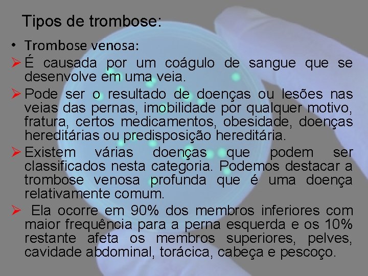 Tipos de trombose: • Trombose venosa: Ø É causada por um coágulo de sangue
