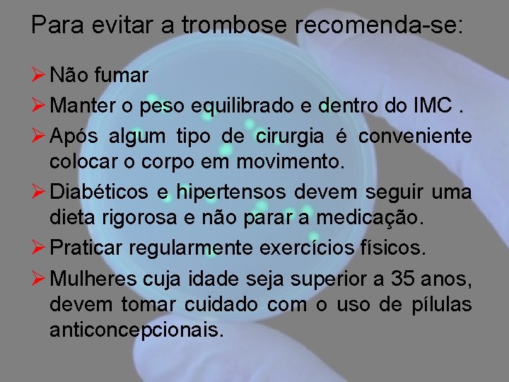 Para evitar a trombose recomenda-se: Ø Não fumar Ø Manter o peso equilibrado e