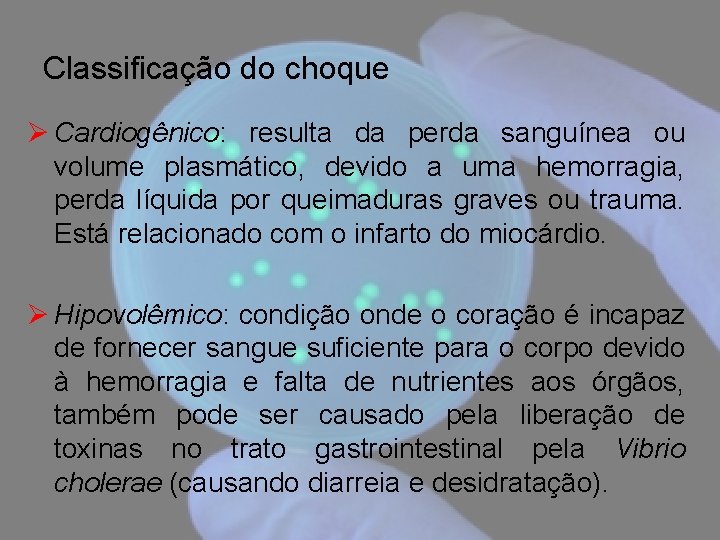 Classificação do choque Ø Cardiogênico: resulta da perda sanguínea ou volume plasmático, devido a