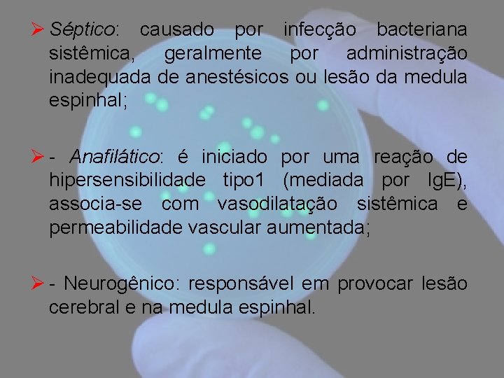 Ø Séptico: causado por infecção bacteriana sistêmica, geralmente por administração inadequada de anestésicos ou