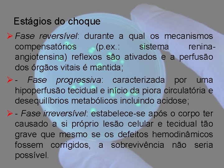 Estágios do choque Ø Fase reversível: durante a qual os mecanismos compensatórios (p. ex.