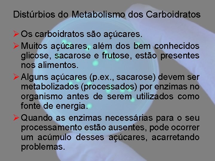 Distúrbios do Metabolismo dos Carboidratos Ø Os carboidratos são açúcares. Ø Muitos açúcares, além