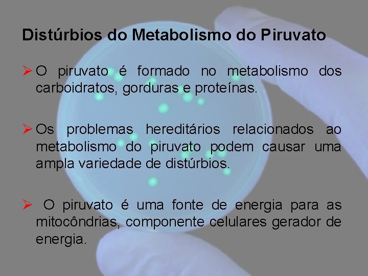 Distúrbios do Metabolismo do Piruvato Ø O piruvato é formado no metabolismo dos carboidratos,
