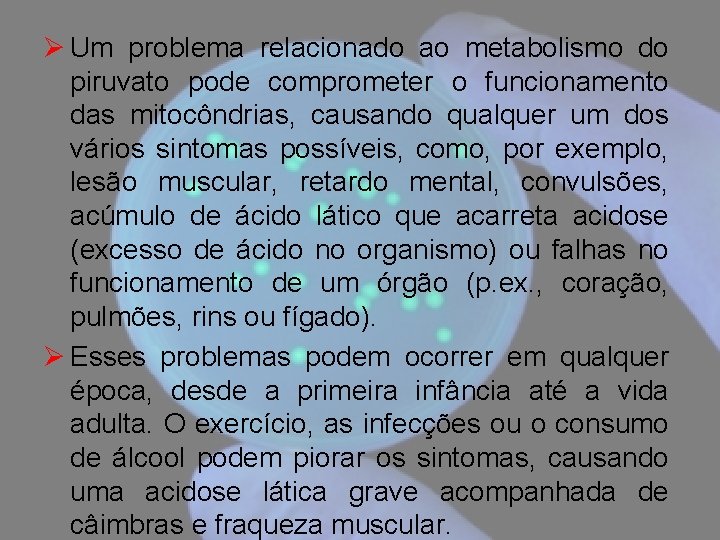 Ø Um problema relacionado ao metabolismo do piruvato pode comprometer o funcionamento das mitocôndrias,