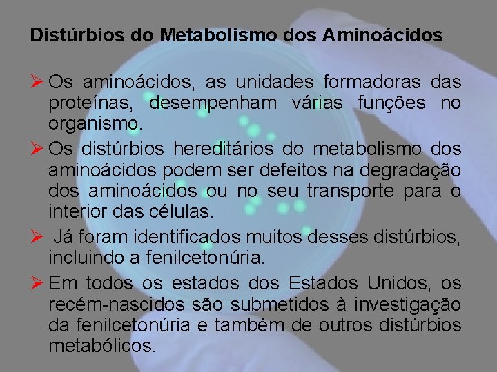 Distúrbios do Metabolismo dos Aminoácidos Ø Os aminoácidos, as unidades formadoras das proteínas, desempenham