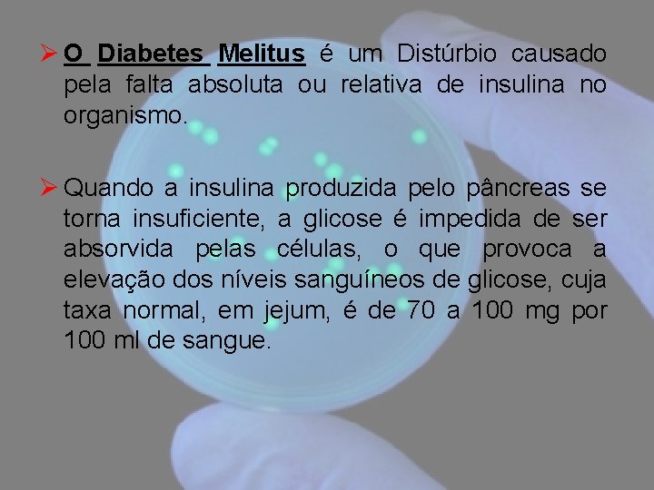 Ø O Diabetes Melitus é um Distúrbio causado pela falta absoluta ou relativa de