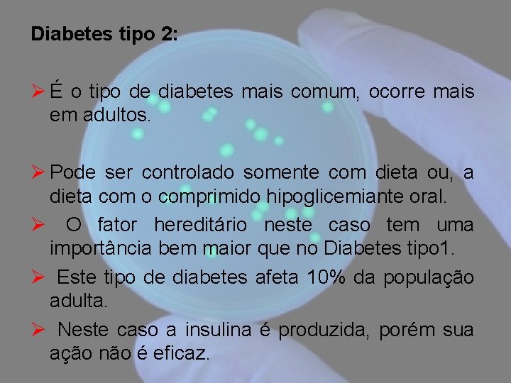 Diabetes tipo 2: Ø É o tipo de diabetes mais comum, ocorre mais em