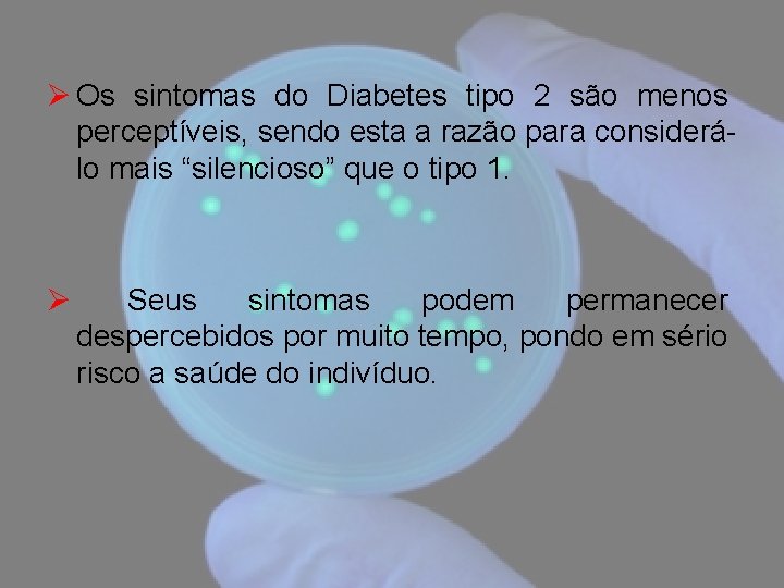 Ø Os sintomas do Diabetes tipo 2 são menos perceptíveis, sendo esta a razão