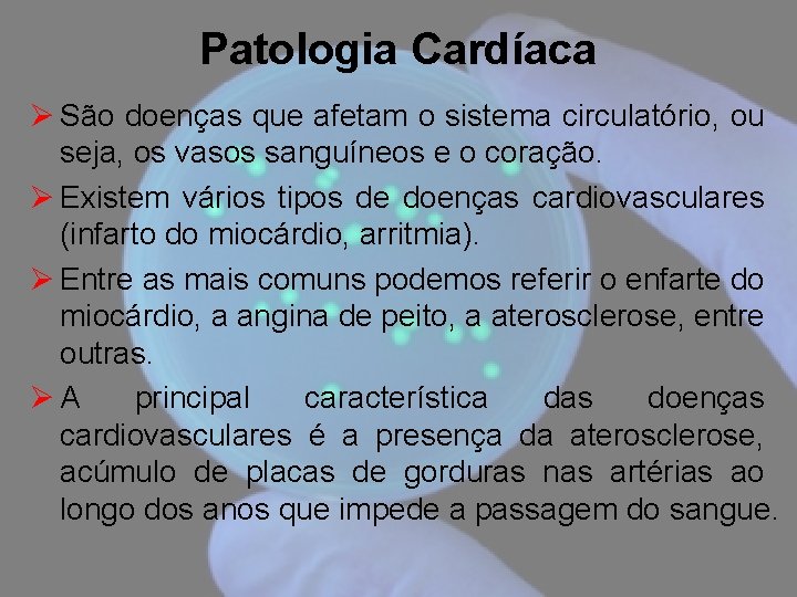 Patologia Cardíaca Ø São doenças que afetam o sistema circulatório, ou seja, os vasos