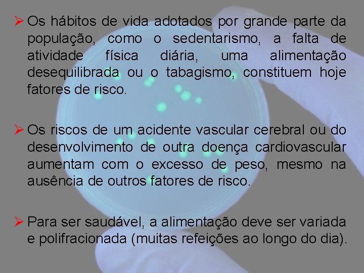 Ø Os hábitos de vida adotados por grande parte da população, como o sedentarismo,