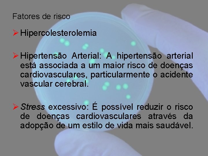 Fatores de risco Ø Hipercolesterolemia Ø Hipertensão Arterial: A hipertensão arterial está associada a