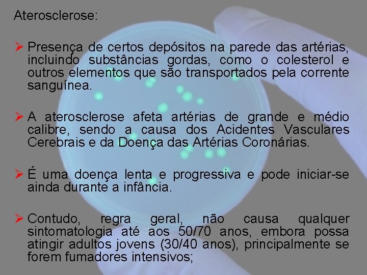 Aterosclerose: Ø Presença de certos depósitos na parede das artérias, incluindo substâncias gordas, como