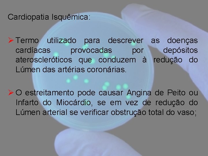 Cardiopatia Isquêmica: Ø Termo utilizado para descrever as doenças cardíacas provocadas por depósitos ateroscleróticos