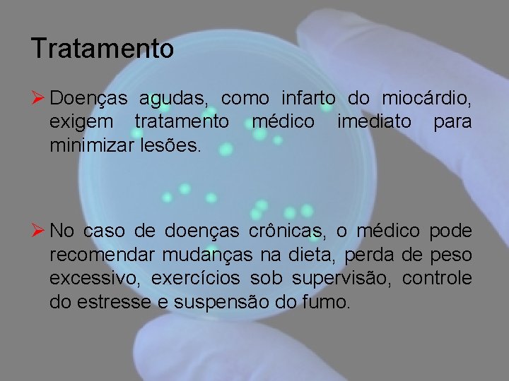 Tratamento Ø Doenças agudas, como infarto do miocárdio, exigem tratamento médico imediato para minimizar