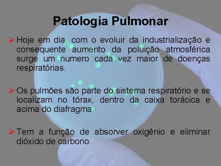 Patologia Pulmonar Ø Hoje em dia, com o evoluir da industrialização e consequente aumento