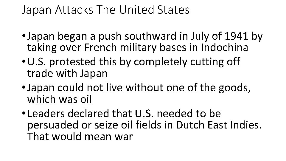 Japan Attacks The United States • Japan began a push southward in July of