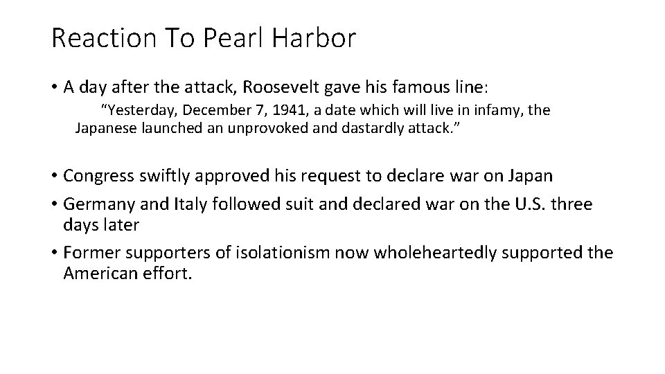 Reaction To Pearl Harbor • A day after the attack, Roosevelt gave his famous