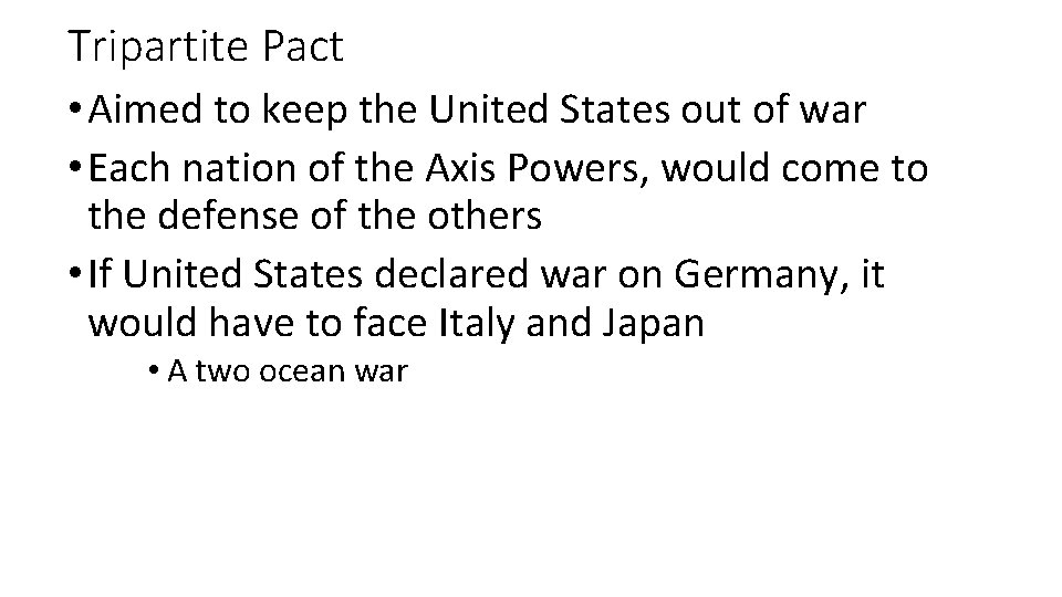 Tripartite Pact • Aimed to keep the United States out of war • Each