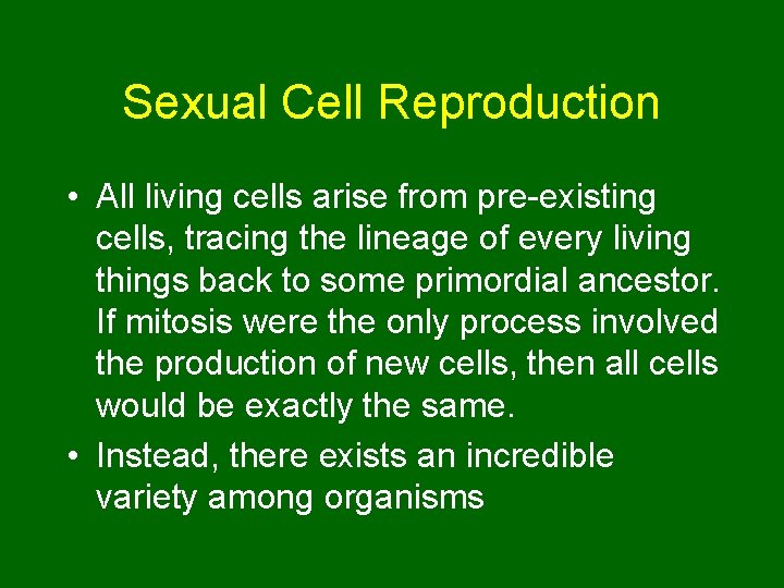 Sexual Cell Reproduction • All living cells arise from pre-existing cells, tracing the lineage