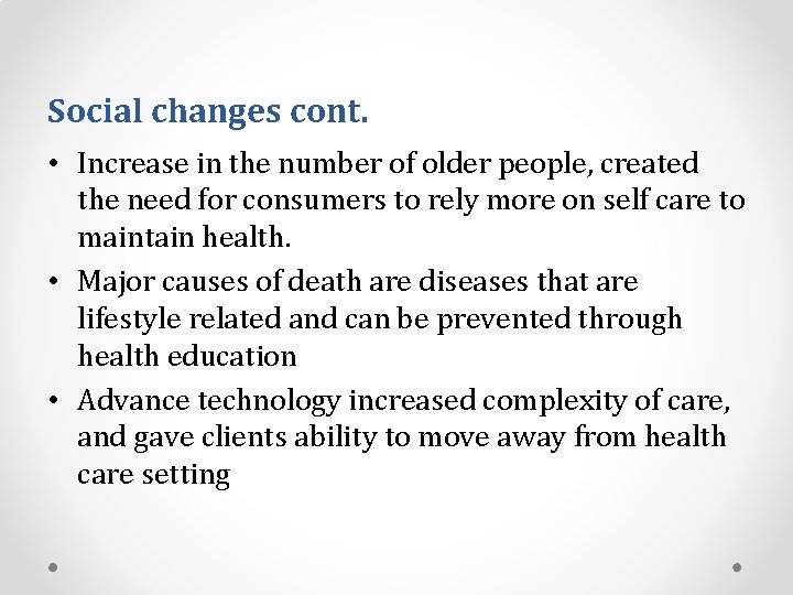 Social changes cont. • Increase in the number of older people, created the need
