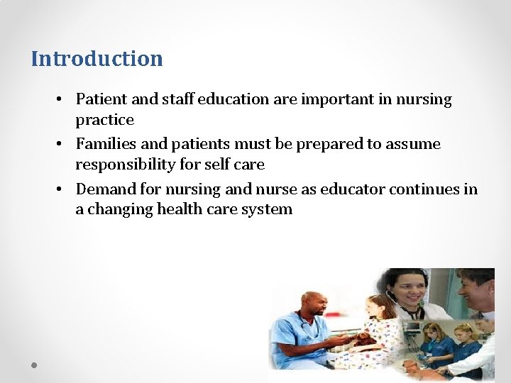 Introduction • Patient and staff education are important in nursing practice • Families and