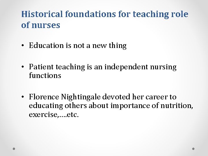 Historical foundations for teaching role of nurses • Education is not a new thing
