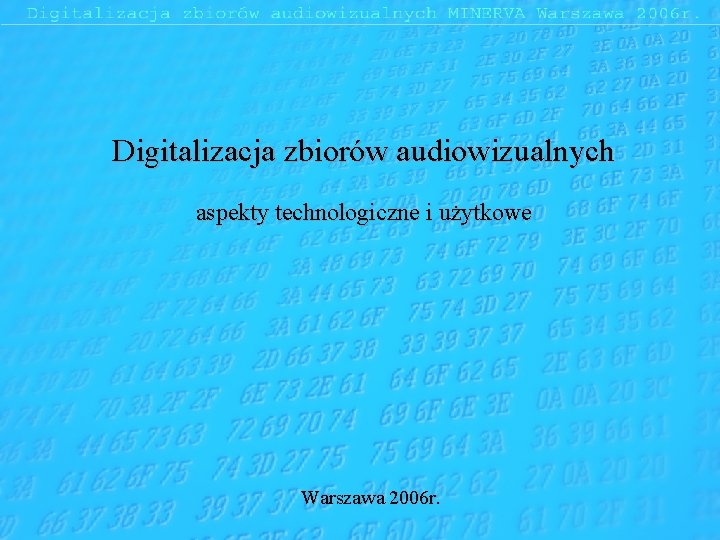 Digitalizacja zbiorów audiowizualnych aspekty technologiczne i użytkowe Warszawa 2006 r. 
