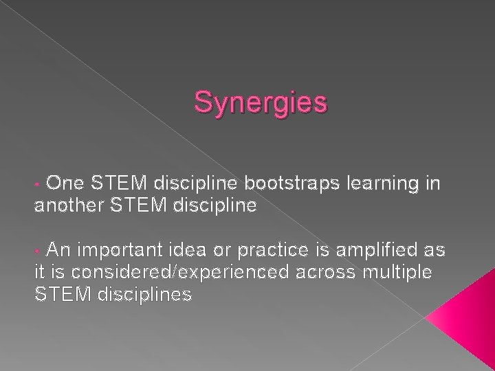 Synergies One STEM discipline bootstraps learning in another STEM discipline • An important idea