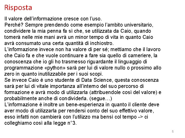 Risposta Il valore dell’informazione cresce con l’uso. Perché? Sempre prendendo come esempio l’ambito universitario,